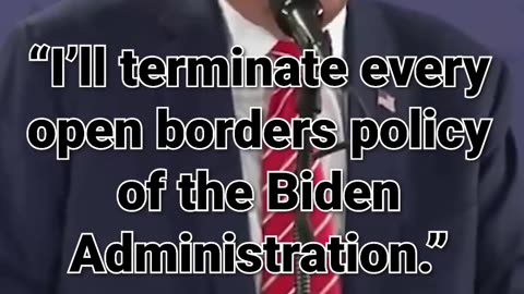 16. “I’ll terminate every open borders policy of the Biden Administration.”