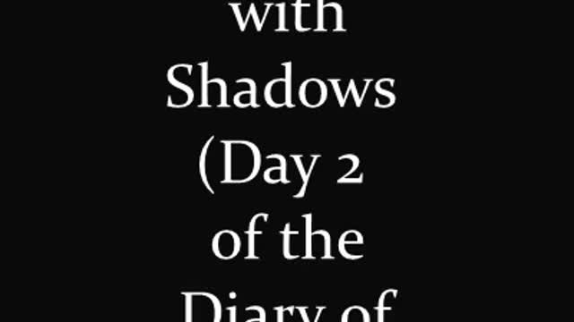 Invested with Shadows (Diary of Magnus Cray Day 2)