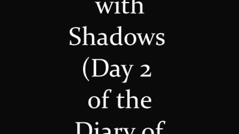 Invested with Shadows (Diary of Magnus Cray Day 2)