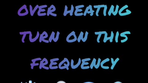 IF YOUR PHONE'S OVER HEATING TURN ON THIS FREQUENCY