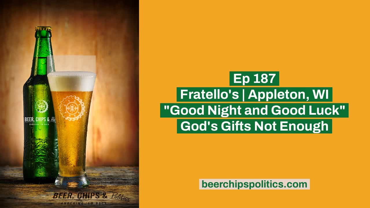 Ep 187 - Fratello's | Appleton, WI - "Good Night and Good Luck" - God's Gifts Not Enough