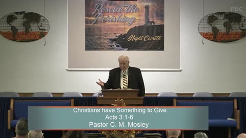 Pastor C. M. Mosley, Christians have Something to Give, Acts 3:1-6, Sunday Evening , 10/1/2023