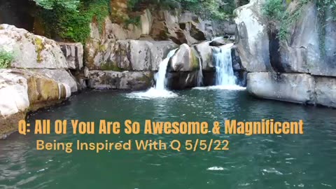 Q All Of You Are So Awesome & Magnificent 5/5/2022