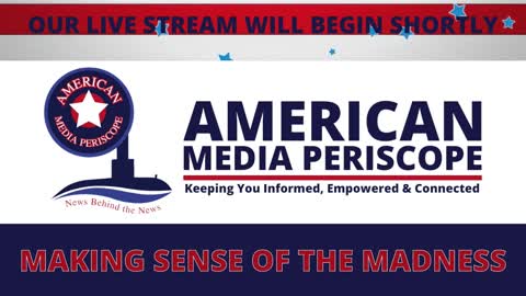 American Media Periscope - Making Sense of the Madness