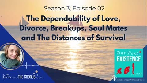 S03E02 The Dependability of Love, Divorce, Breakups, Soul Mates, & The Distances of Survival