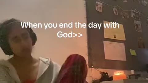 When you end your day with God!
