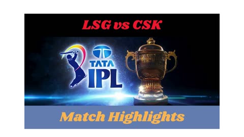 M45: LSG vs CSK – Match Highlights