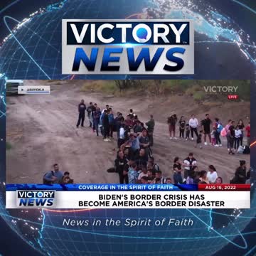 VICTORY News 8/16/22 -11a.m.CT: Biden's Border Crisis Has Become America's Border Disaster