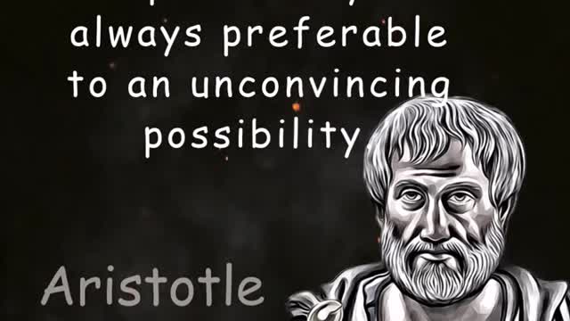 A likely impossibility is always...Aristotle