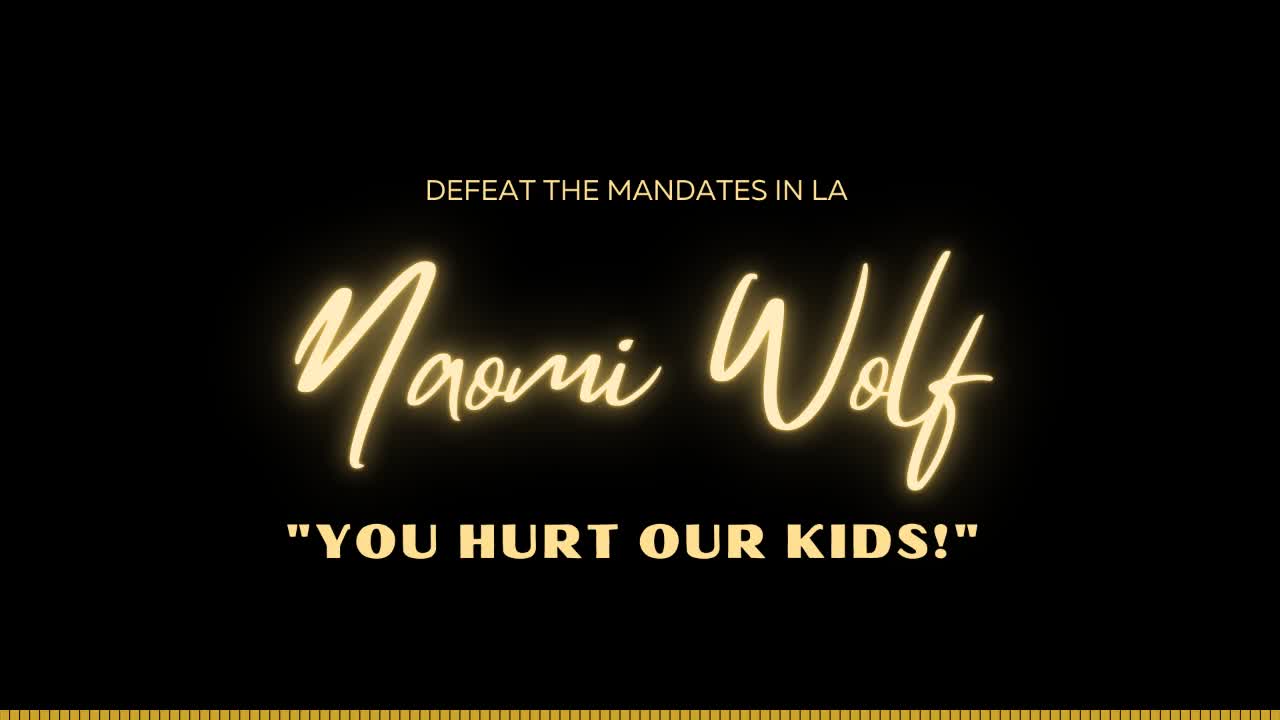 “You Hurt Our Kids!” - Naomi Wolf at Defeat The Mandates - LA