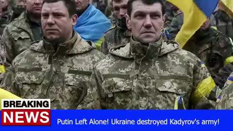 Putin Left Alone! Ukraine destroyed Kadyrov's army!_batch