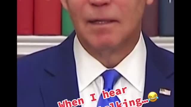 WHEN I HEAR JOE BIDEN TALKING