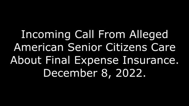 Incoming Call From Alleged American Senior Citizens Care About Final Expense Insurance, 12/8/22