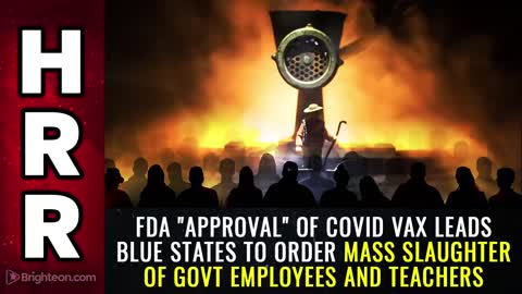 FDA Vaccine “Approval” - The Mass Slaughter Of Teachers, Workers And First Responders