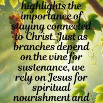 John 15:5 - I am the vine; you are the branches. If you remain in me and I in you, you will bear...