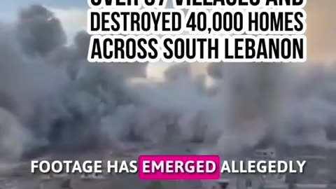 Over 37 villages and 40,000 homes destroyed across South Lebanon