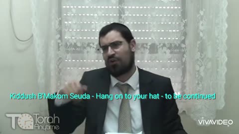 Kiddush B'Makom Seuda - Hang on to your hat - to be continued. Video #4 (46th video in the series)