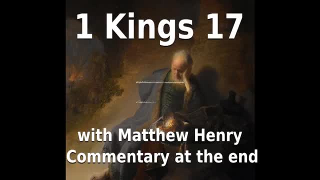 📖🕯 Holy Bible - 1 Kings 17 with Matthew Henry Commentary at the end.