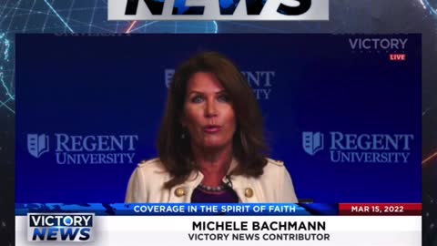 VICTORY News 3/15/22 - 4 p.m. CT: This is Part of the Last Days (Michele Bachmann)