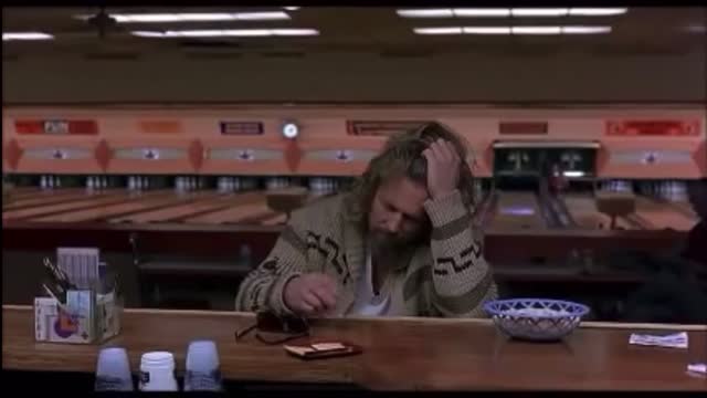 Sometimes you eat the bear, and sometimes he eats you- The Big Lebowski