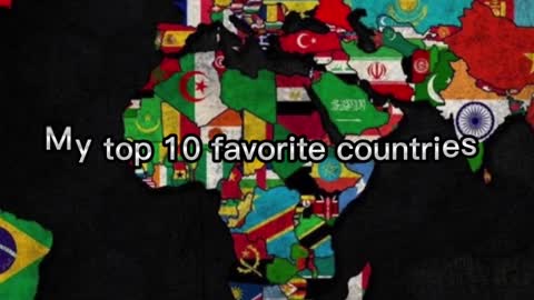 My top 10 favorite countries in the world