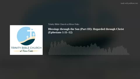 Blessings through the Son (Part III): Regarded through Christ (Ephesians 1:11–12)