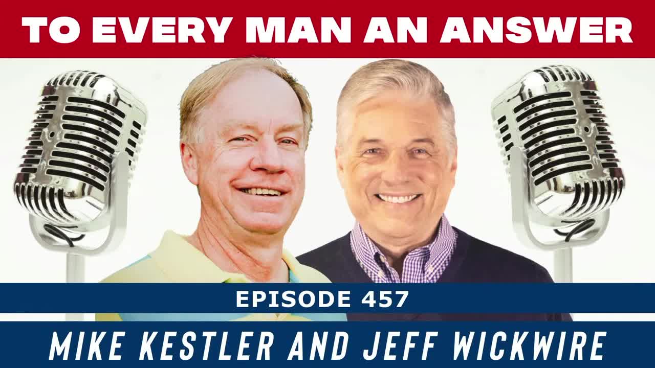 Episode 457 - Dr. Jeff Wickwire and Mike Kestler on To Every Man An Answer