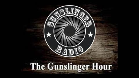 The Gunslinger Hour Radio Show LIVE 06-25-2023