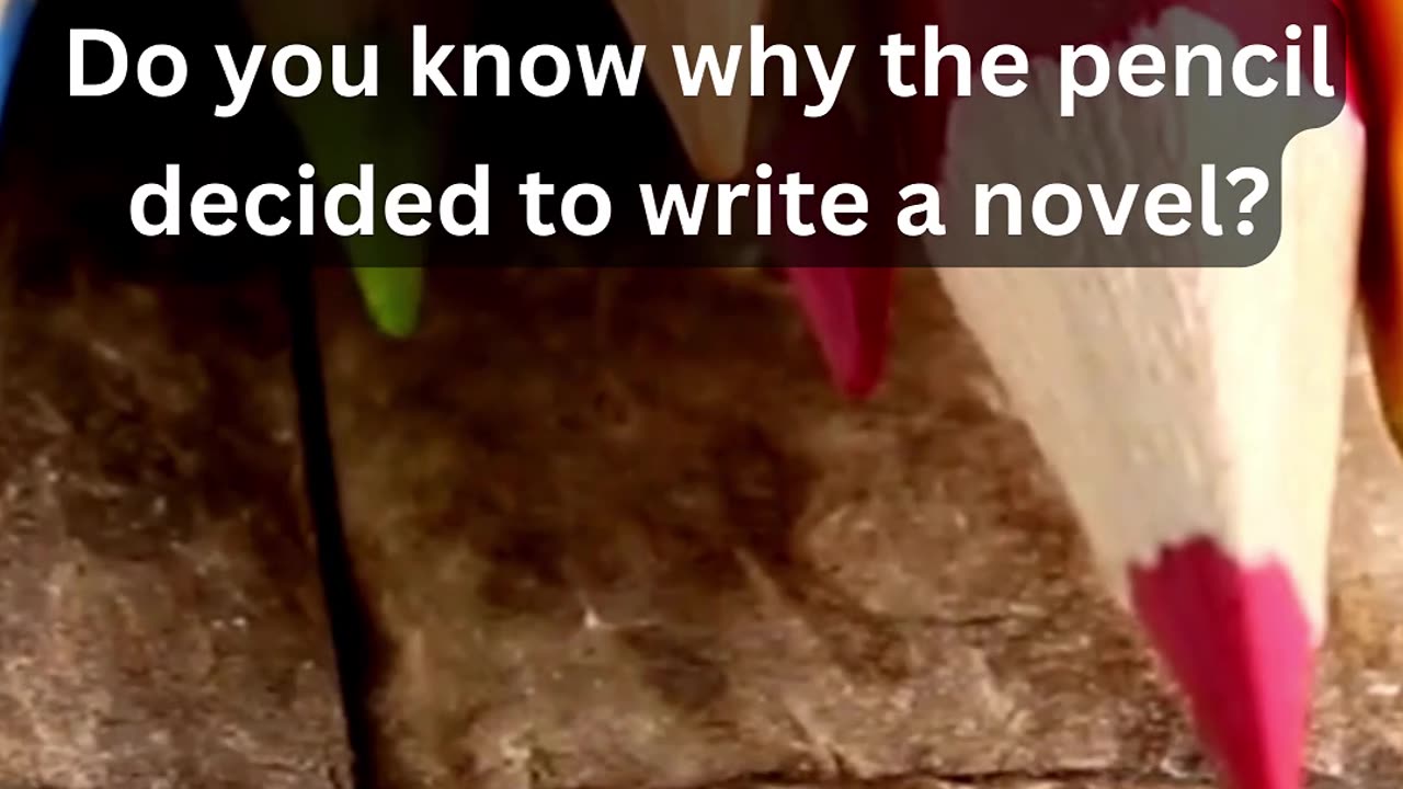 Do you know why the pencil decided to write a novel?