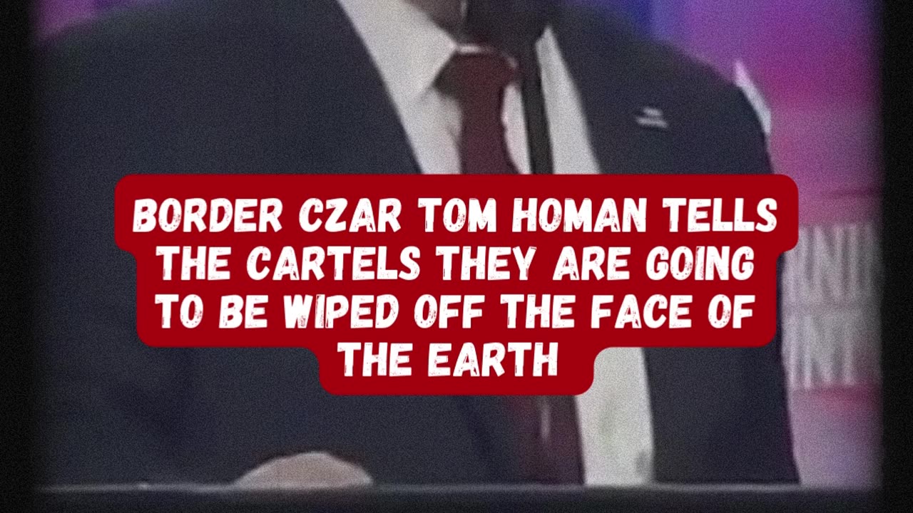 Tom Homan sends a message to the cartels