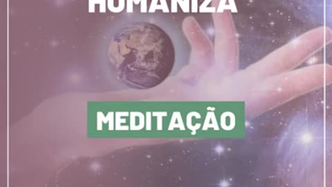 MOVIMENTO HUMANIZA - Meditação Cura