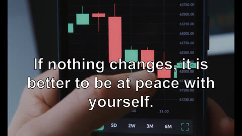 If nothing changes, it is better to be at peace with yourself.