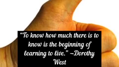 To know how much there is to know is the beginning of learning to live Dorothy West