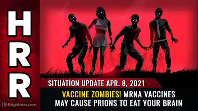 04-08-21 - VACCINE ZOMBIES mRNA Vaccines may cause PRIONS to Eat your brain