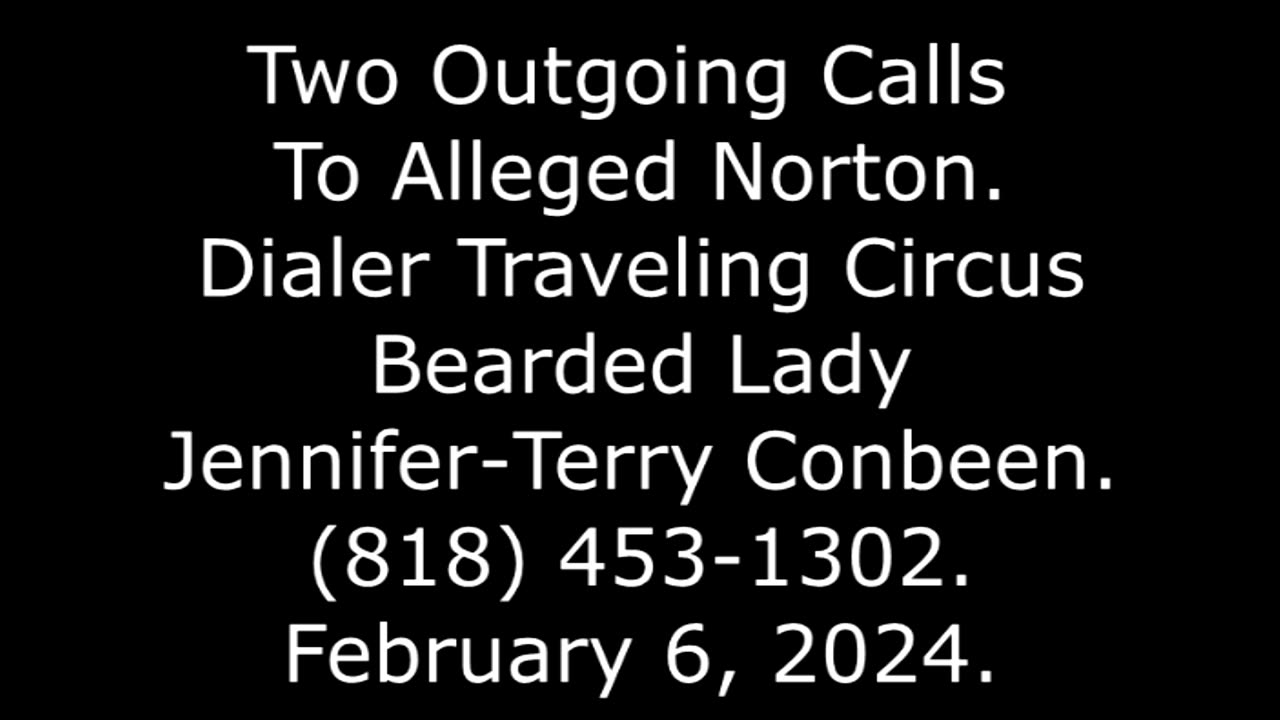 2 Outgoing Calls To Alleged Norton: Dialer Traveling Circus Bearded Lady, (818) 453-1302, 2/6/24