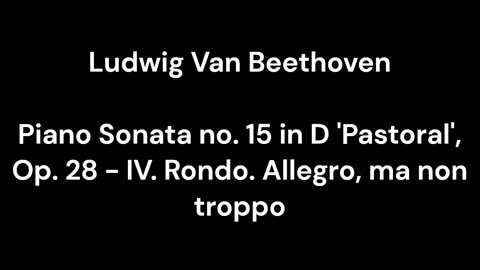 Beethoven - Piano Sonata no. 15 in D 'Pastoral', Op. 28 - IV. Rondo. Allegro, ma non troppo