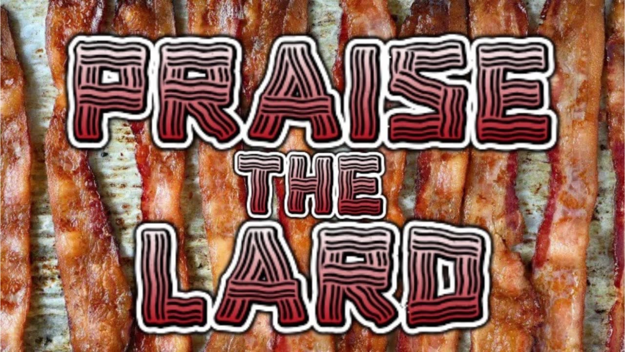 Praise The Lard