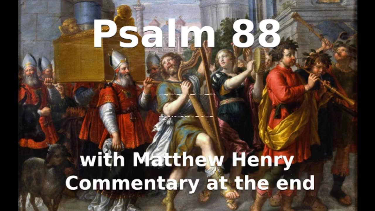 📖🕯 Holy Bible - Psalm 88 with Matthew Henry Commentary at the end.