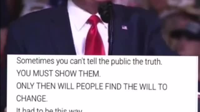 Sometimes you cant tell the public the truth, YOU MUST SHOW THEM
