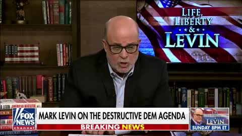 Mark Levin slams Democrats’ ‘destructive’ agenda: ‘They hate America’