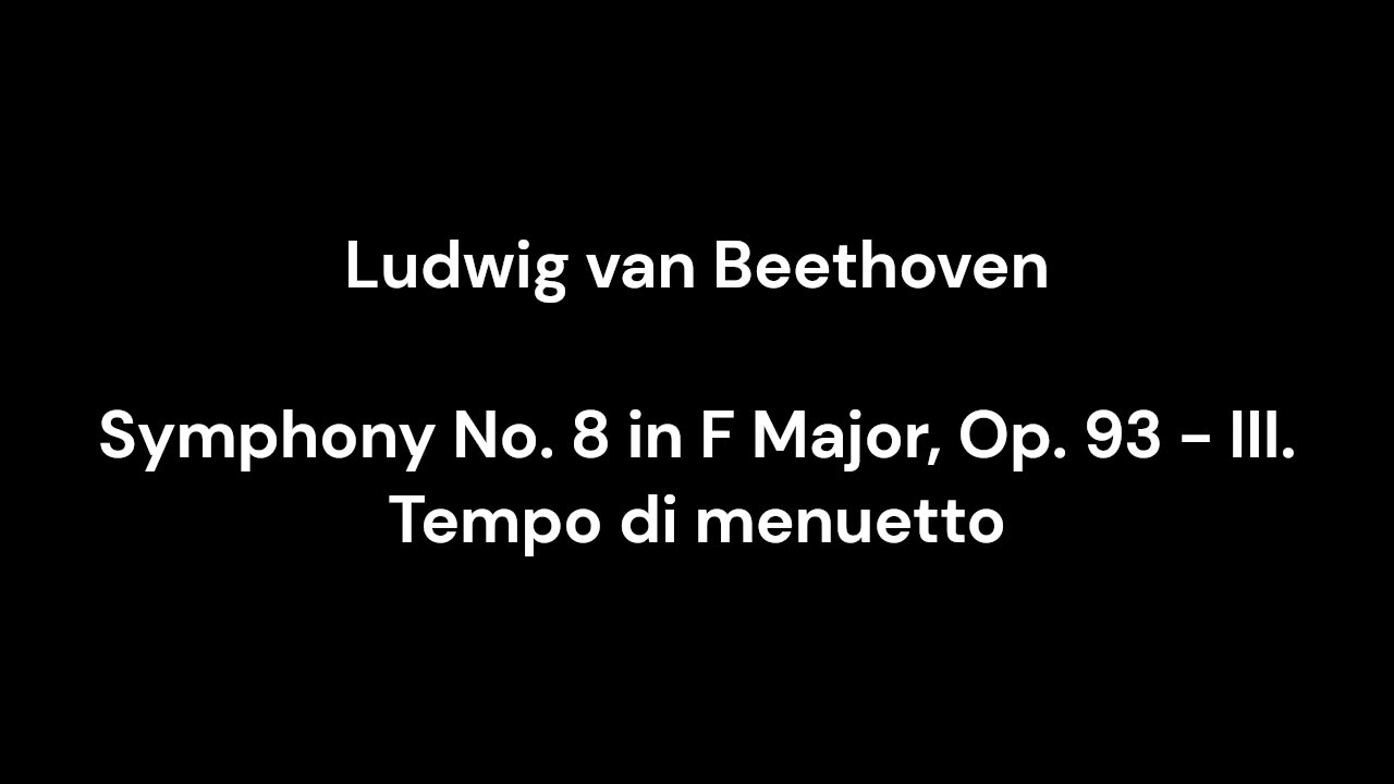 Ludwig van Beethoven - Symphony No. 8 in F Major, Op. 93 - III. Tempo di menuetto