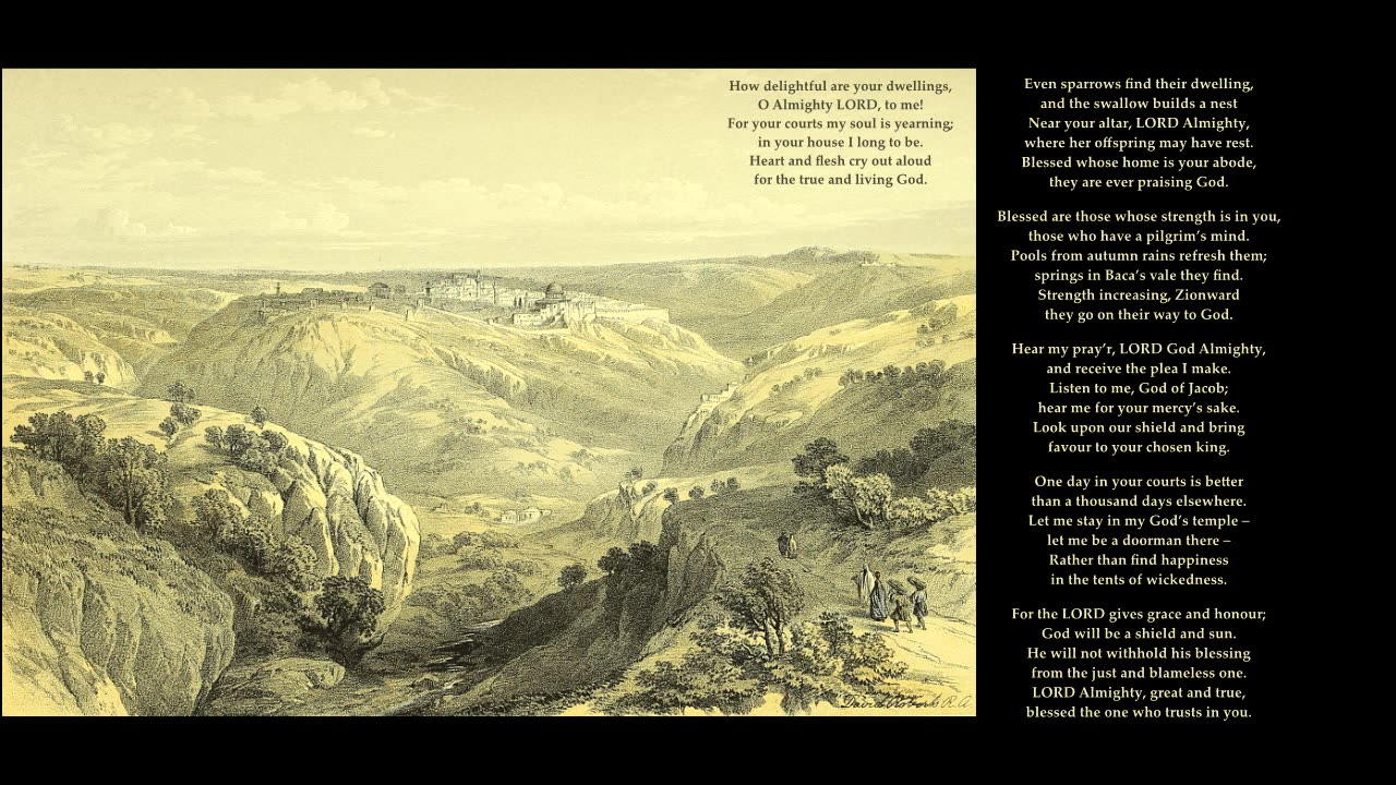 Psalm 84 "How delightful are your dwellings, O Almighty LORD, to me!" Tune: Ottawa. Sing Psalms