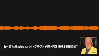 Ep 487 Anti aging part 4. HOW CAN YOU MAKE MORE ENERGY??