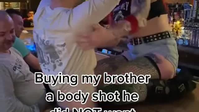 Buying my brother a body shot he did NOT want