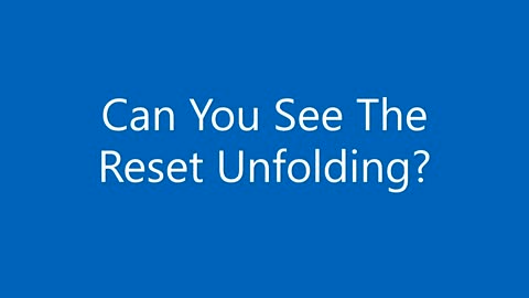 Can You See The Reset Unfolding