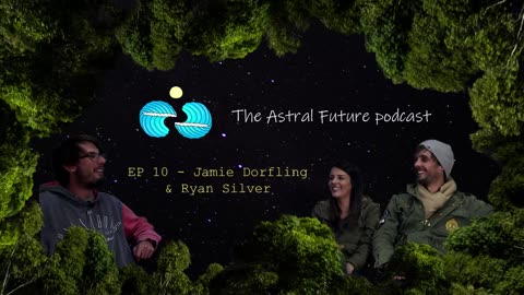 The Astral Future Podcast - EP 10 Jamie Dorfling & Ryan Silver