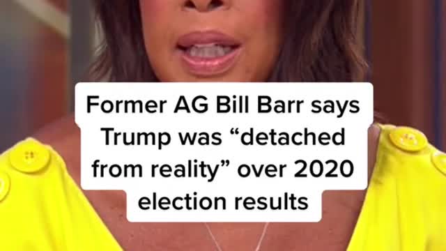 Former AG Bill Barr says Trump was "detached from reality" over 2020 election results