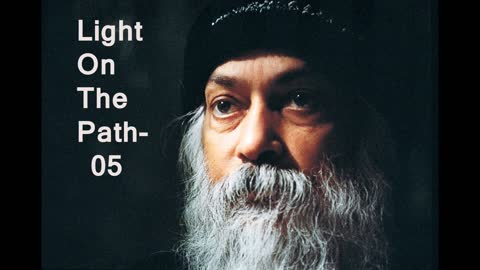 Osho- Light on the path 05