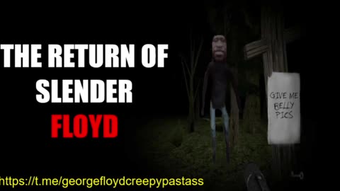 GEORGE FLOYD CREEPYPASTA : The Return of Slender Floyd