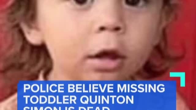 POLICE BELIEVE MISSINGTODDLER QUINTONSIMON IS DEAD